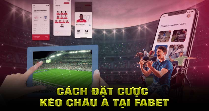 Cách Đặt Cược Kèo Châu Á Tại Fabet