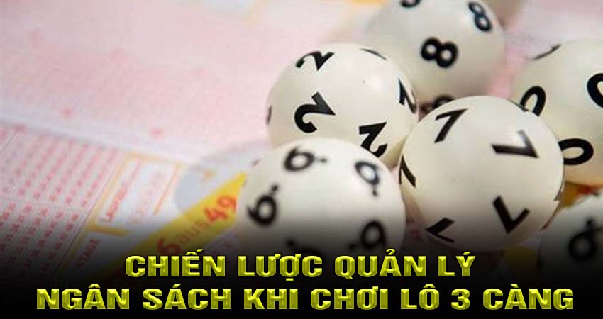 Chiến Lược Quản Lý Ngân Sách Khi Chơi Lô 3 Càng