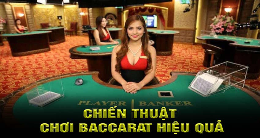 Chiến Thuật Chơi Baccarat Hiệu Quả