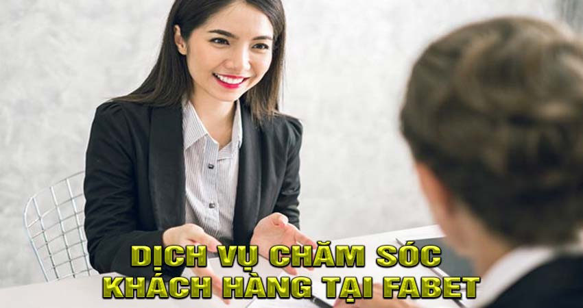 Dịch vụ chăm sóc khách hàng tại Fabet