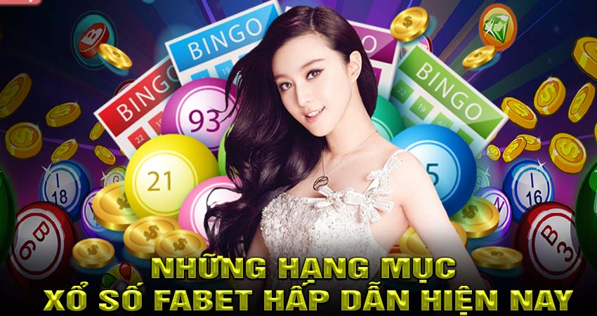 Những hạng mục xổ số Fabet hấp dẫn hiện nay