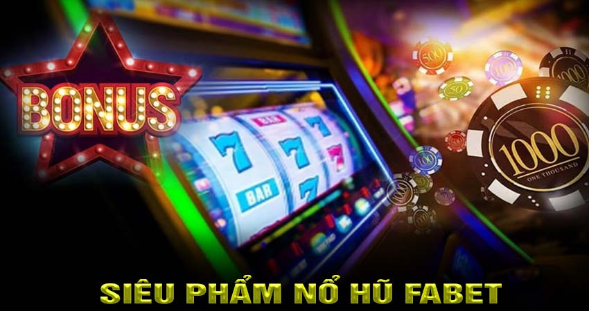 Siêu phẩm nổ hũ Fabet bạn đừng bỏ lỡ cho mình