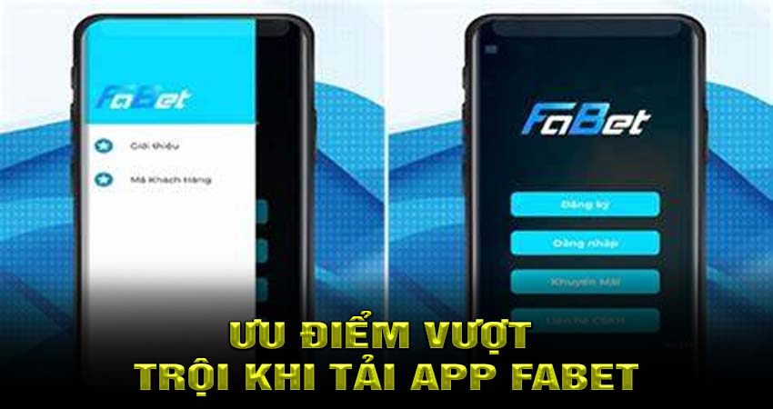 Ưu điểm vượt trội khi tải app fabet