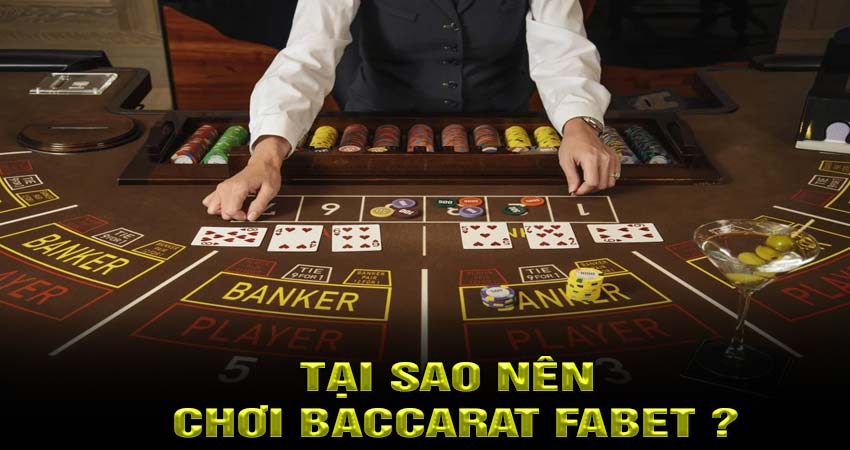 Tại sao nên chơi Baccarat fabet ?